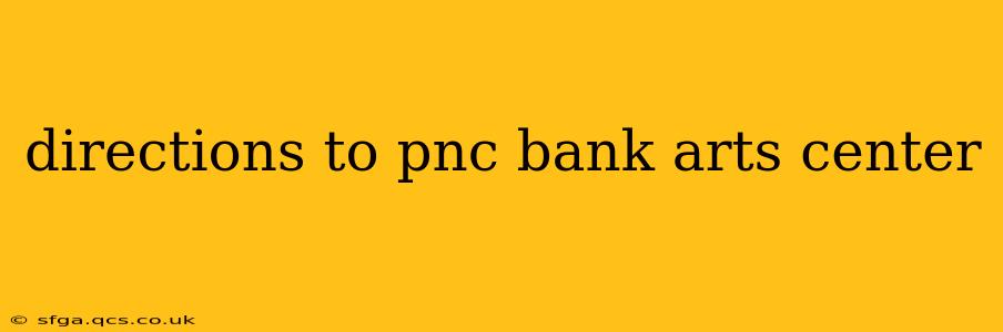 directions to pnc bank arts center