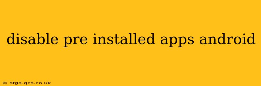 disable pre installed apps android