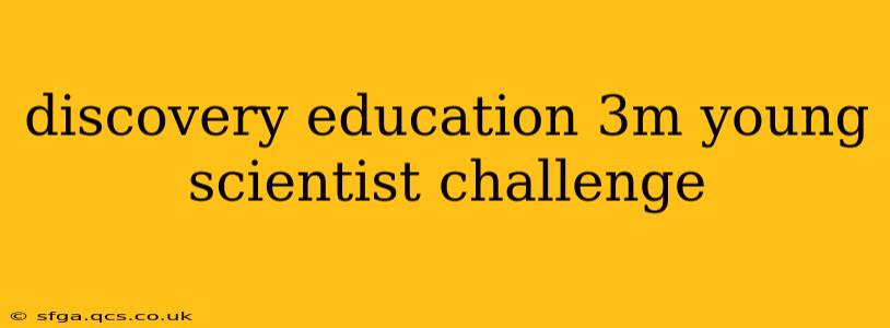 discovery education 3m young scientist challenge