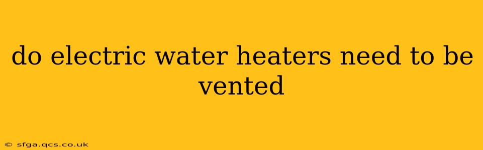 do electric water heaters need to be vented