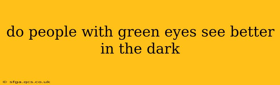 do people with green eyes see better in the dark