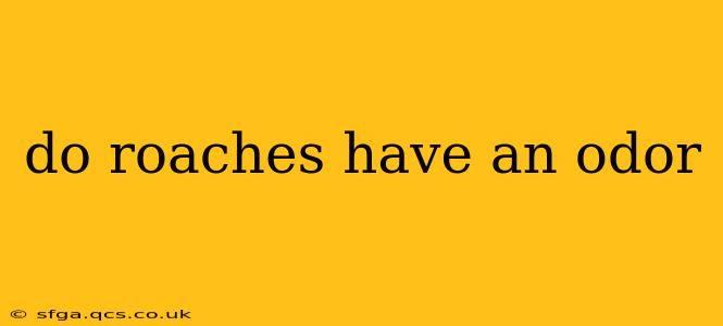 do roaches have an odor