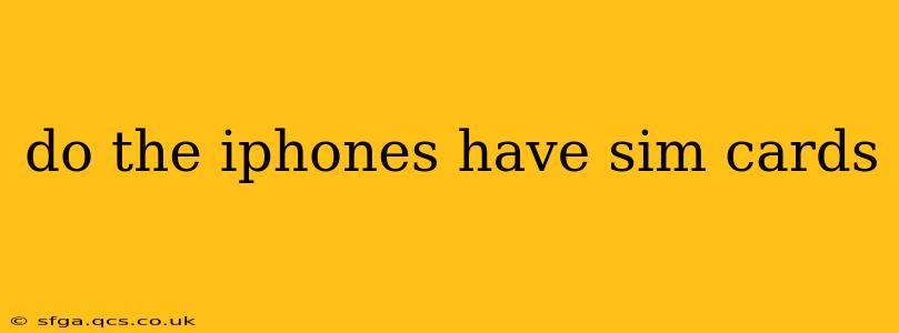 do the iphones have sim cards