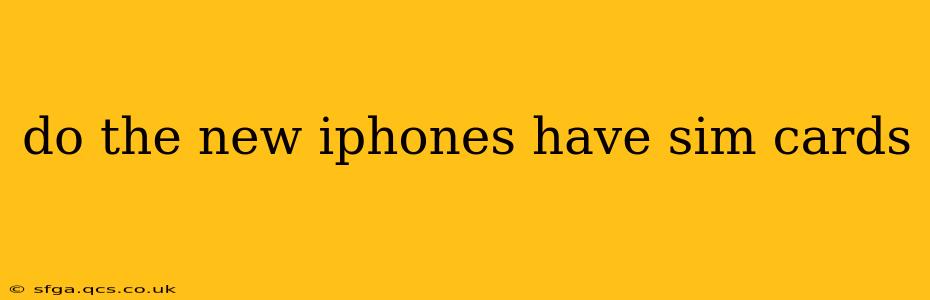 do the new iphones have sim cards