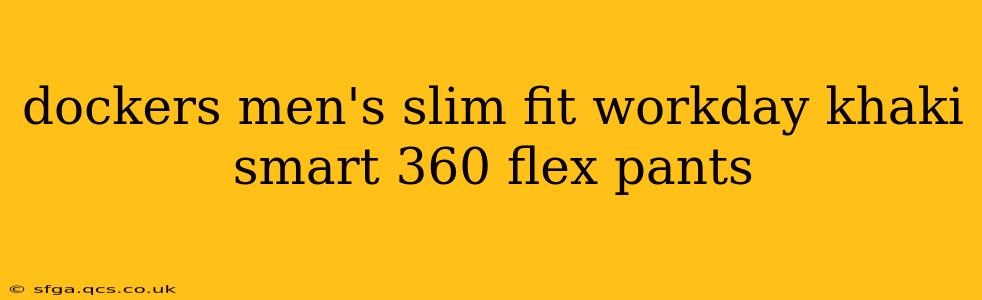 dockers men's slim fit workday khaki smart 360 flex pants