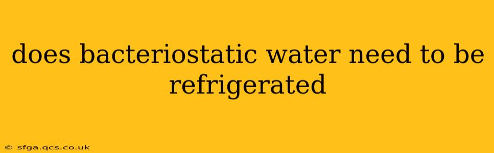 does bacteriostatic water need to be refrigerated