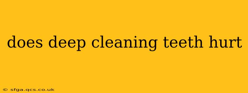 does deep cleaning teeth hurt