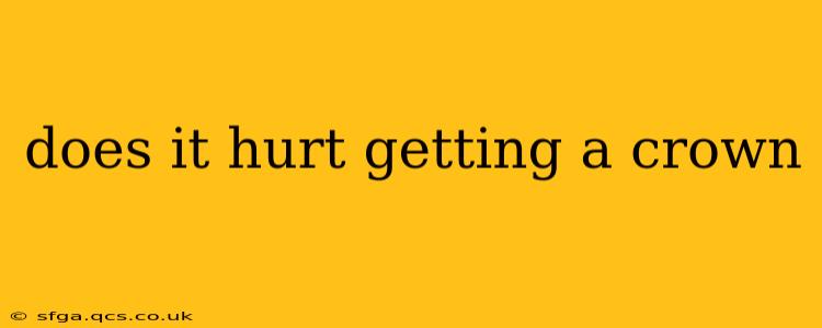 does it hurt getting a crown