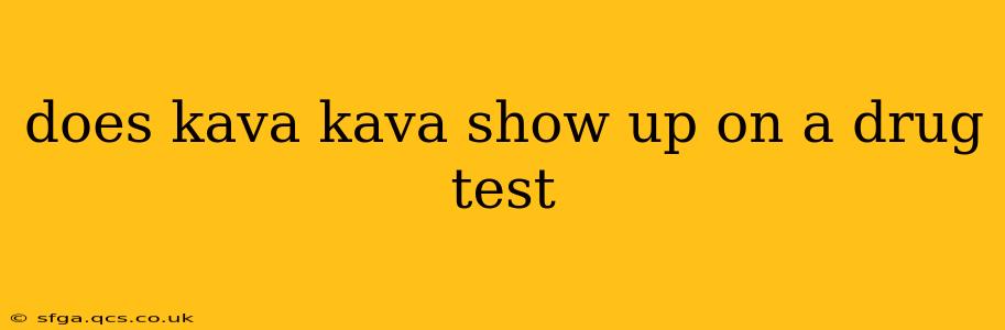 does kava kava show up on a drug test