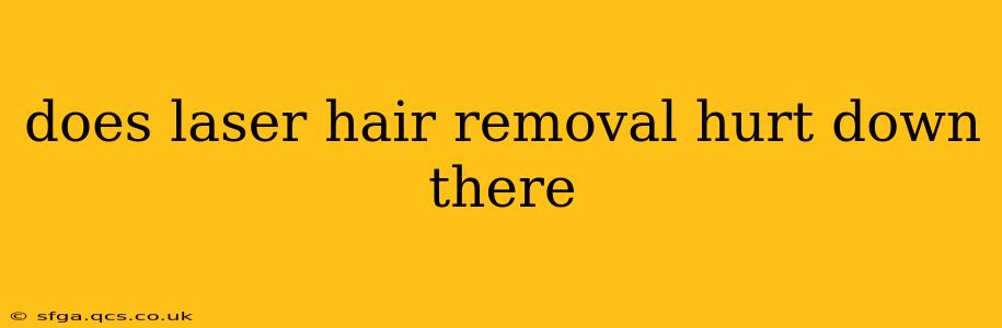 does laser hair removal hurt down there