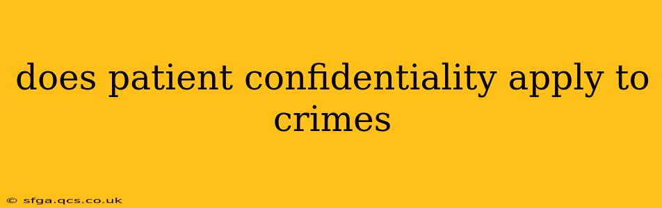does patient confidentiality apply to crimes