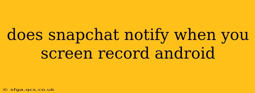 does snapchat notify when you screen record android