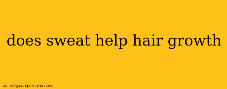 does sweat help hair growth