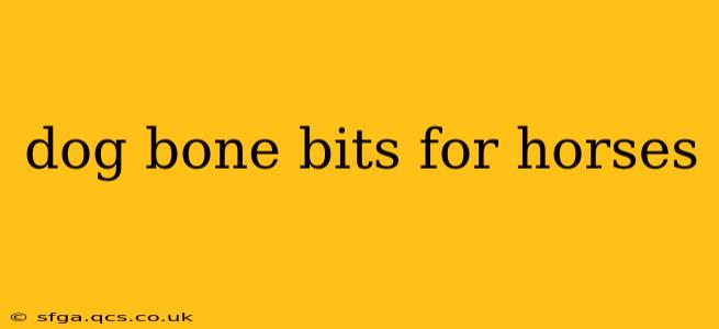 dog bone bits for horses
