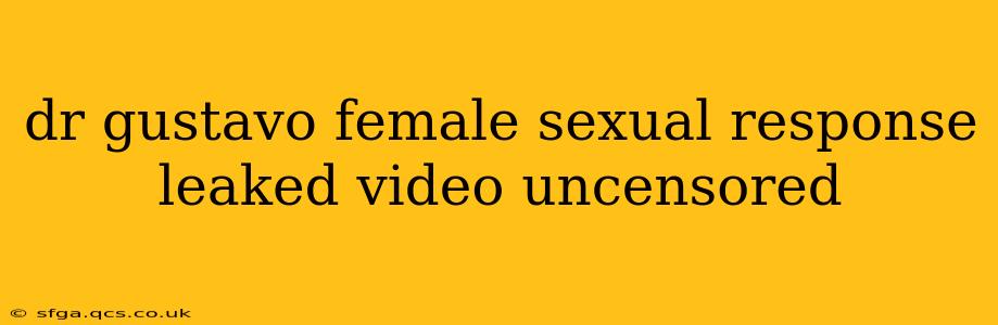 dr gustavo female sexual response leaked video uncensored