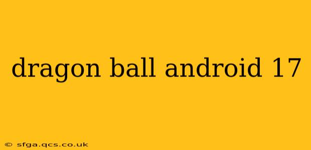 dragon ball android 17