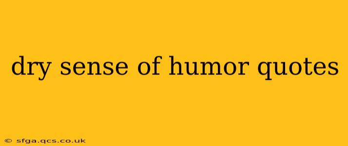 dry sense of humor quotes