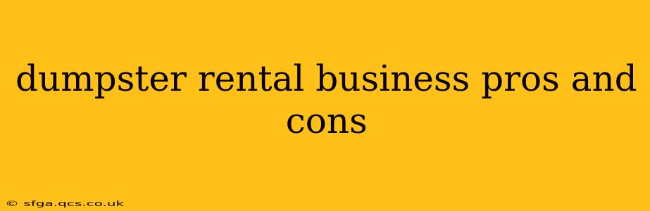 dumpster rental business pros and cons