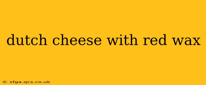 dutch cheese with red wax