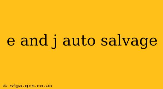 e and j auto salvage