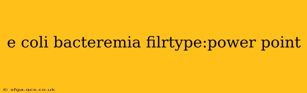 e coli bacteremia filrtype:power point