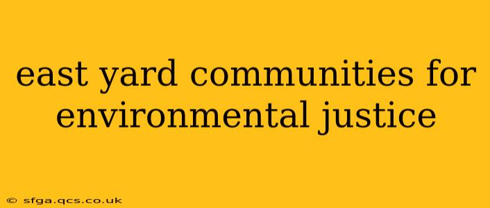 east yard communities for environmental justice