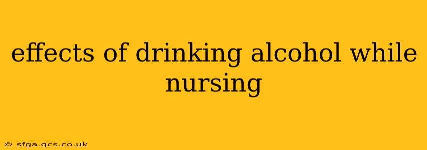 effects of drinking alcohol while nursing
