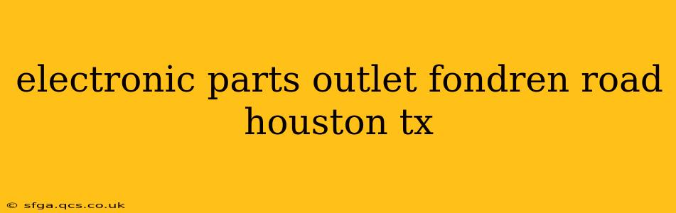 electronic parts outlet fondren road houston tx