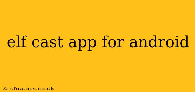 elf cast app for android