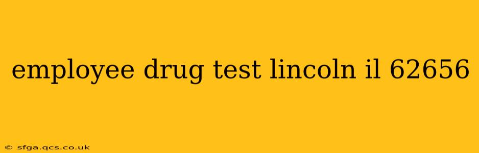 employee drug test lincoln il 62656