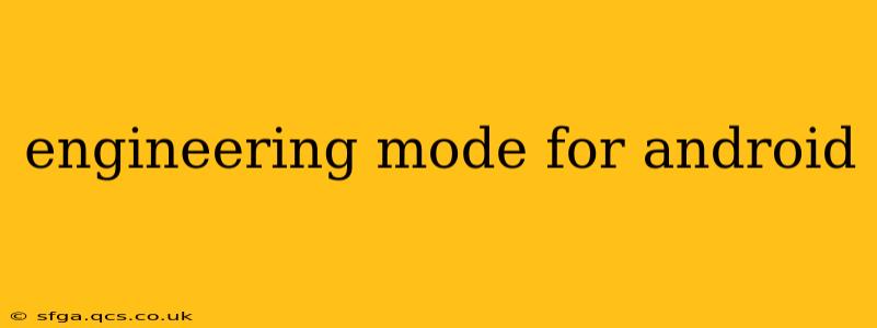 engineering mode for android