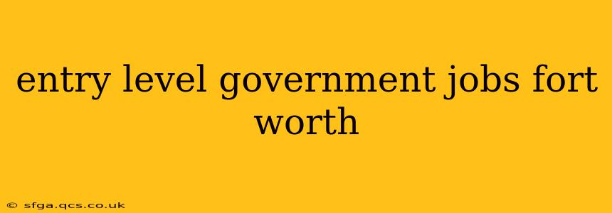 entry level government jobs fort worth