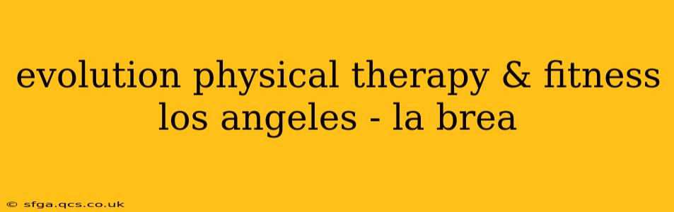 evolution physical therapy & fitness los angeles - la brea