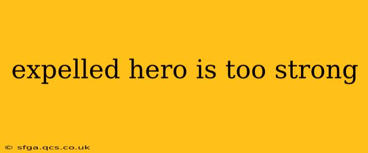 expelled hero is too strong