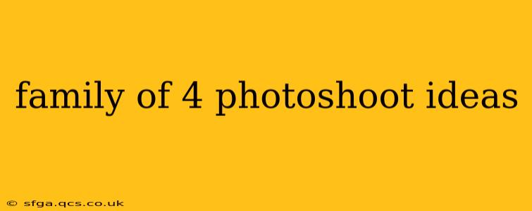family of 4 photoshoot ideas
