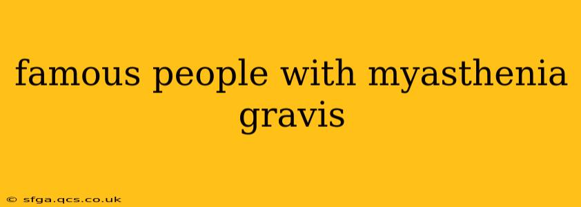 famous people with myasthenia gravis
