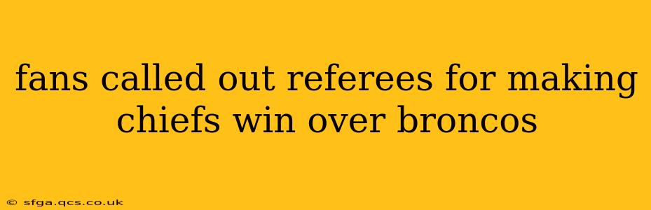 fans called out referees for making chiefs win over broncos