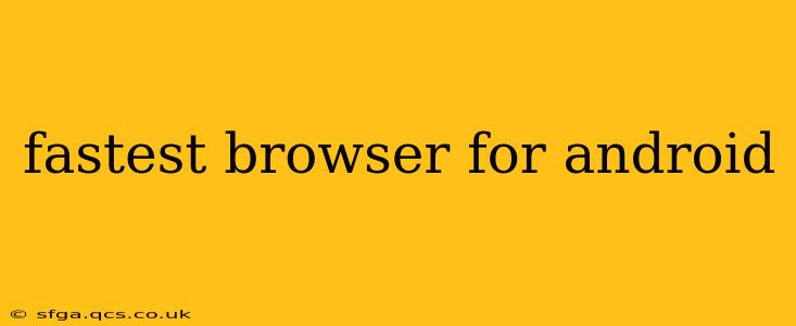 fastest browser for android