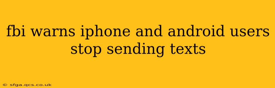 fbi warns iphone and android users stop sending texts