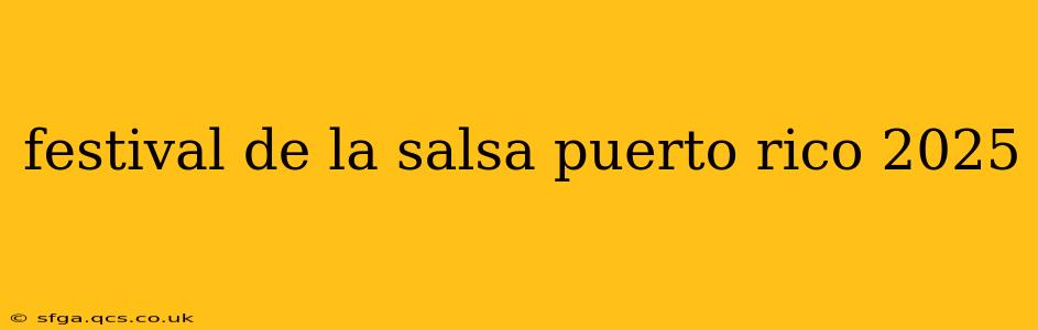 festival de la salsa puerto rico 2025