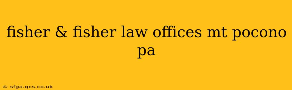 fisher & fisher law offices mt pocono pa