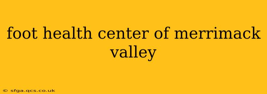 foot health center of merrimack valley