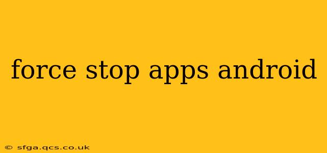 force stop apps android