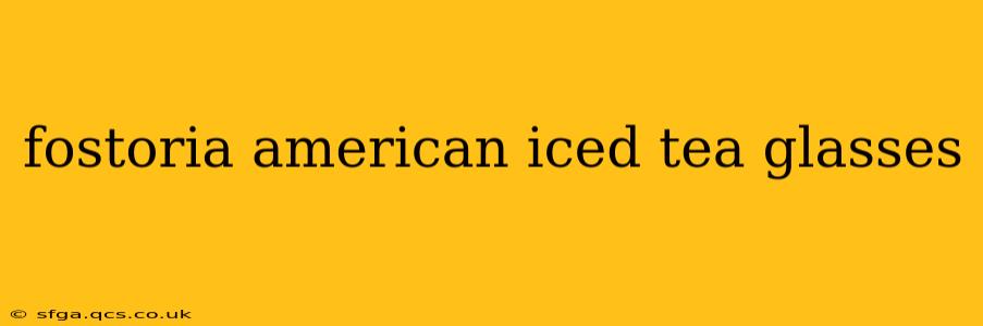 fostoria american iced tea glasses