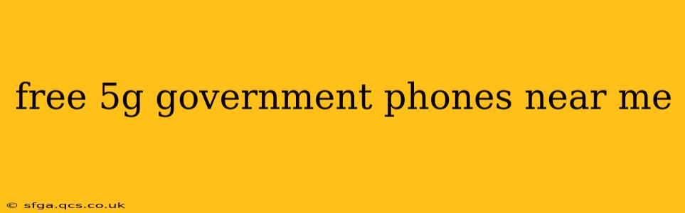 free 5g government phones near me