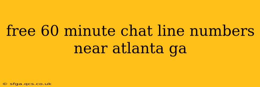 free 60 minute chat line numbers near atlanta ga