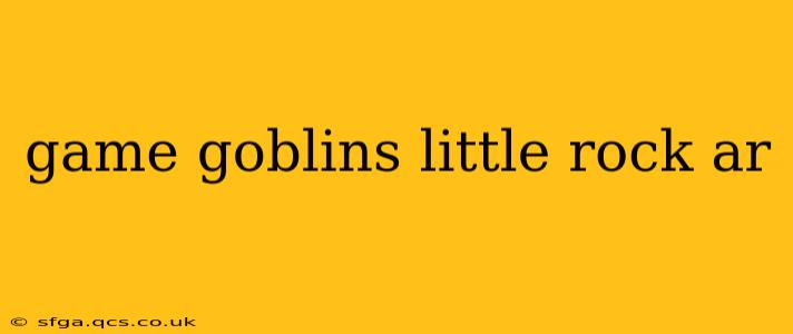 game goblins little rock ar