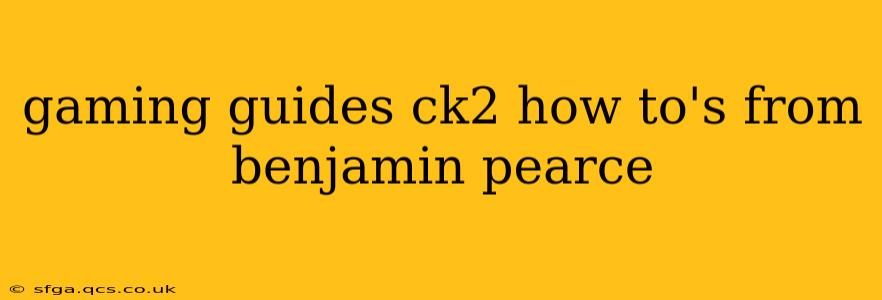 gaming guides ck2 how to's from benjamin pearce
