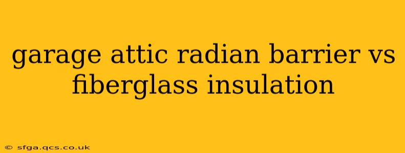 garage attic radian barrier vs fiberglass insulation