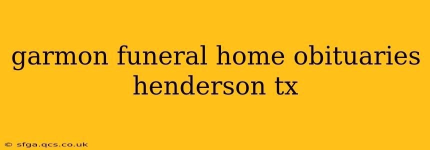 garmon funeral home obituaries henderson tx